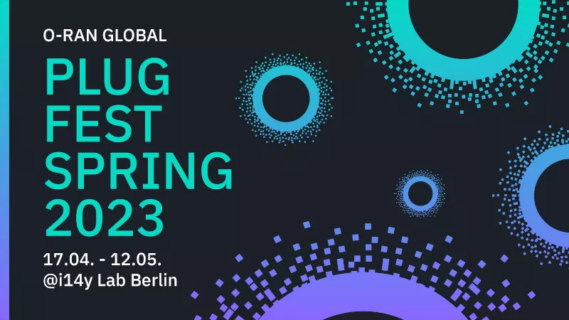 O-RAN Global PlugFest – Spring 2023 @i14y Lab O-RAN Global PlugFest – Spring 2023 @i14y Lab